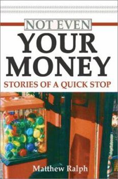 Paperback Not Even Your Money: Stories of a Quick Stop Book