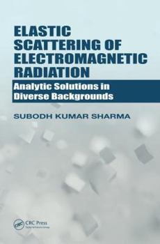 Hardcover Elastic Scattering of Electromagnetic Radiation: Analytic Solutions in Diverse Backgrounds Book