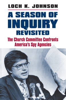 Hardcover A Season of Inquiry Revisited: The Church Committee Confronts America's Spy Agencies Book