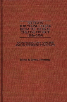 Six Plays for Young People from the Federal Theatre Project (1936-1939): An Introductory Analysis and Six Representative Plays (Documentary Reference Collections)