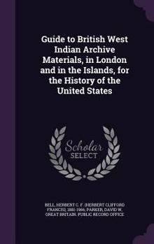 Hardcover Guide to British West Indian Archive Materials, in London and in the Islands, for the History of the United States Book