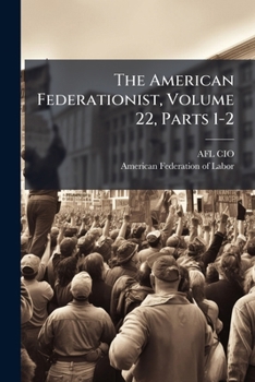 Paperback The American Federationist, Volume 22, Parts 1-2 Book