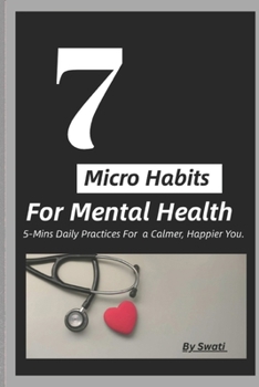 Paperback 7 Micro Habits For Mental Health: 5-Mins Daily Practices For Calmer, Happier You Book
