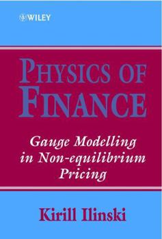 Hardcover Physics of Finance: Gauge Modelling in Non-Equilibrium Pricing Book