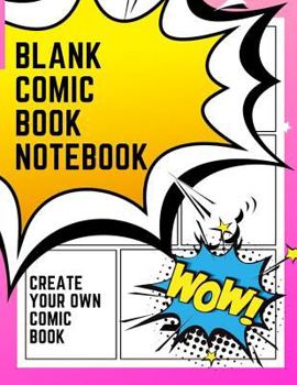 Blank Comic Book Notebook: Create Your Own Comic Book Strip