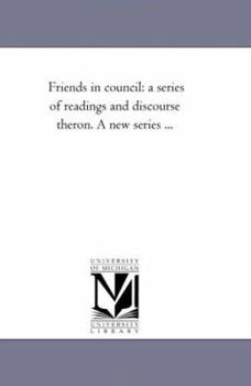 Paperback Friends in Council: A Series of Readings and Discourse Theron. a New Series a Vol. 1 Book