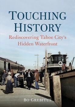 Paperback Touching History: Rediscovering Tahoe City's Hidden Waterfront Book
