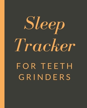 Paperback Sleep Tracker For Teeth Grinders: Sleep Apnea Insomnia Notebook - Continuous Positive Airway Pressure Diary - Log Your Sleep Patterns - Restless Leg S Book