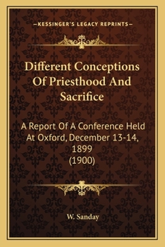 Paperback Different Conceptions Of Priesthood And Sacrifice: A Report Of A Conference Held At Oxford, December 13-14, 1899 (1900) Book