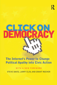 Hardcover Click On Democracy: The Internet's Power To Change Political Apathy Into Civic Action Book