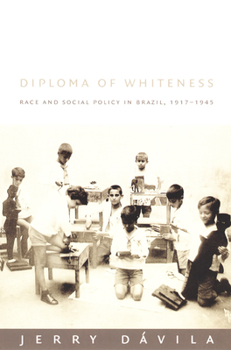 Paperback Diploma of Whiteness: Race and Social Policy in Brazil, 1917-1945 Book