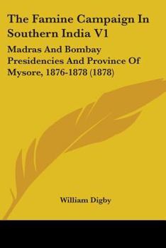 Paperback The Famine Campaign In Southern India V1: Madras And Bombay Presidencies And Province Of Mysore, 1876-1878 (1878) Book