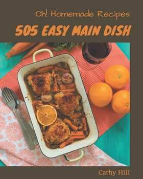 Paperback Oh! 505 Homemade Easy Main Dish Recipes: A Homemade Easy Main Dish Cookbook from the Heart! Book