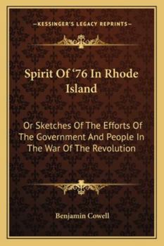 Spirit of '76 in Rhode Island: Or, Sketches of the Efforts of the Government and People in the War of the Revolution (Classic Reprint)