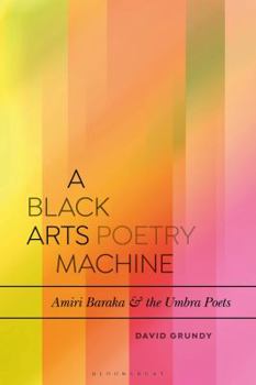 Hardcover A Black Arts Poetry Machine: Amiri Baraka and the Umbra Poets Book