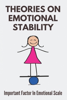 Paperback Theories On Emotional Stability: Important Factor In Emotional Scale: Core Differences In Ways Of Maintaining Emotional Stability Book