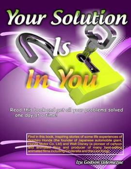 Paperback Your Solution Is In You: Read this book and get all your problems solved...one day at a time! Book