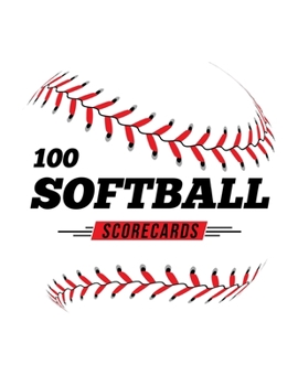 Paperback 100 Softball Scorecards: 100 Scoring Sheets For Baseball and Softball Games Book