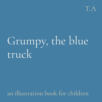 Paperback Grumpy, the blue truck: an illustration book for children [Large Print] Book