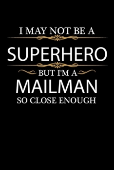 I May not be a Superhero but I'm a Mailman so close enough Graduation Journal 6 x 9 120 pages Graduate notebook: Funny Careers Graduation Notebook
