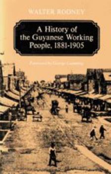 Paperback A History of the Guyanese Working People, 1881-1905 Book