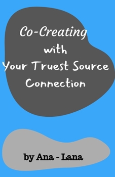 Paperback Co-Creating with Your Truest Source: Working with Your Truest Source Connection Book