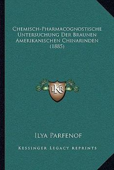 Paperback Chemisch-Pharmacognostische Untersuchung Der Braunen Amerikanischen Chinarinden (1885) [German] Book