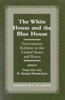 Paperback The White House and the Blue House: Government Reform in the United States and Korea Book