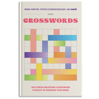 Hardcover 100 Stress-Relieving Crossword Puzzles to Sharpen Your Mind: Presented by Maria Shriver, Patrick Schwarzenegger, and Mosh Book