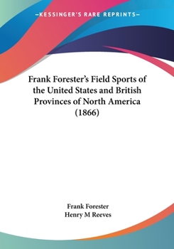 Paperback Frank Forester's Field Sports of the United States and British Provinces of North America (1866) Book