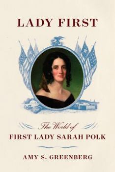 Hardcover Lady First: The World of First Lady Sarah Polk Book