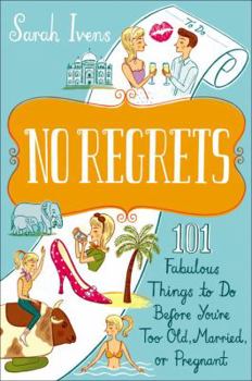 Paperback No Regrets: 101 Fabulous Things to Do Before You're Too Old, Married, or Pregnant Book