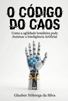 Paperback O Código Do Caos: Como a agilidade brasileira pode dominar a inteligÊncia artificial [Portuguese] Book