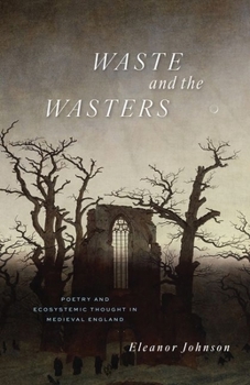 Hardcover Waste and the Wasters: Poetry and Ecosystemic Thought in Medieval England Book