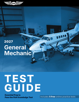 2027 General Mechanic Test Guide: Essential Prep to Pass the FAA Knowledge Test (ASA Test Prep Series)