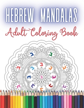 Paperback Hebrew Mandalas Adult Coloring Book: Stress Relieving and Meditative Designs for Jewish Grown-ups and Teenagers. Relaxing and Calming Activity - Color Book