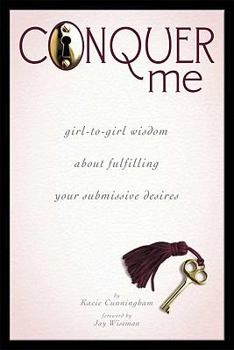 Paperback Conquer Me: Girl-To-Girl Wisdom about Fulfilling Your Submissive Desires Book