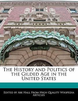 Paperback The History and Politics of the Gilded Age in the United States Book