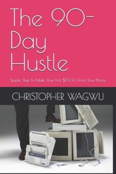 Paperback The 90-Day Hustle: Simple Step To Make Your First $1000 From Your Phone Book