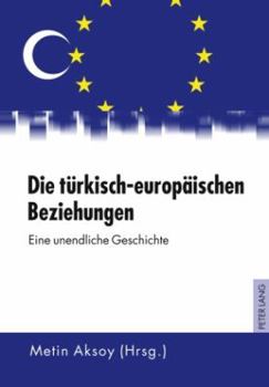 Hardcover Die tuerkisch-europaeischen Beziehungen: Eine unendliche Geschichte [German] Book
