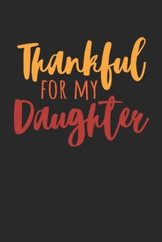 Thanksgiving Notebook - Thankful For My Daughter Journal - Thanksgiving Gift for Him and Her - Thanksgiving Diary: Medium College-Ruled Journey Diary, 110 page, Lined, 6x9 (15.2 x 22.9 cm)