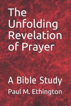 Paperback The Unfolding Revelation of Prayer: A Bible Study Book