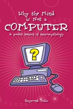 Paperback Why the Mind Is Not a Computer: A Pocket Lexicon of Neuromythology Book