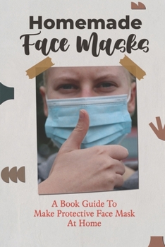 Paperback Homemade Face Masks: A Book Guide To Make Protective Face Mask At Home Book