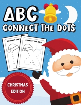 Paperback ABC Connect The Dots: Christmas Edition Alphabet Coloring Book & Dot To Dot Activity Book For Kids Book