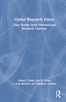 Hardcover Global Research Ethics: Case Studies from International Research Contexts Book