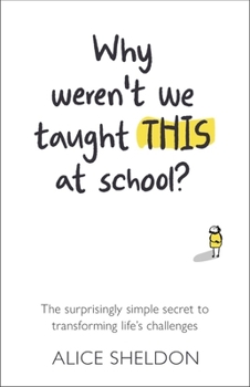 Paperback Why Weren't We Taught This at School?: The Surprisingly Simple Secret to Transforming Life's Challenges Book