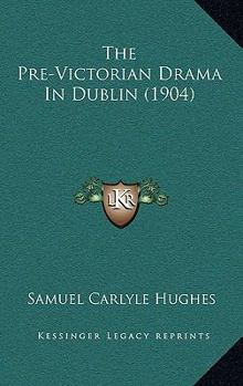 The Pre-Victorian Drama in Dublin
