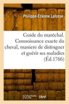 Paperback Guide Du Maréchal. Connoissance Exacte Du Cheval, Maniere de Distinguer Et Guérir Ses Maladies [French] Book