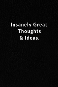 Insanely Great Thoughts & Ideas.: Lined Notebook.